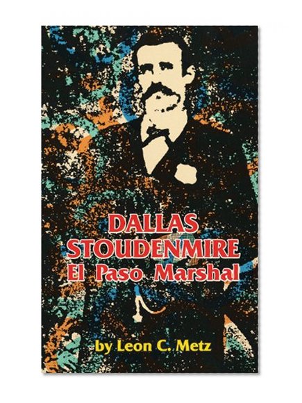 Dallas Stoudenmire: El Paso Marshal (The Western Frontier Library Series)