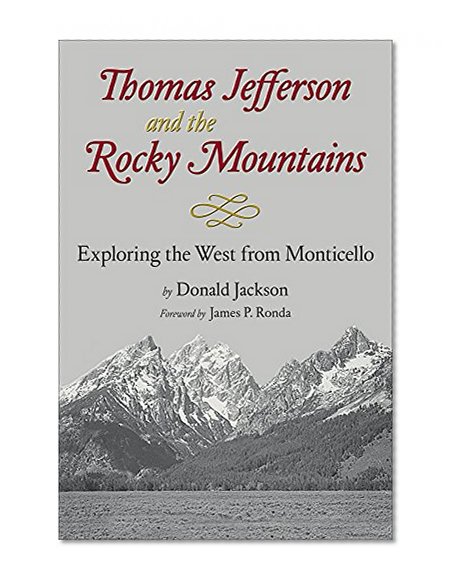 Thomas Jefferson and the Stony Mountains: Exploring the West from Monticello
