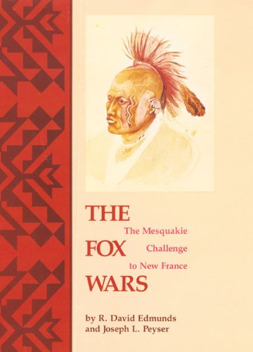 The Fox Wars: The Mesquakie Challenge to New France (The Civilization of the American Indian Series)