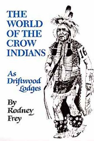The World of the Crow Indians: As Driftwood Lodges (The Civilization of the American Indian Series)