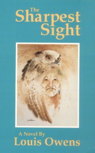 The Sharpest Sight: A Novel (American Indian Literature and Critical Studies Series)