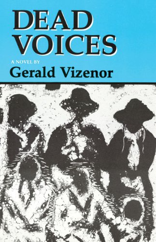 Dead Voices: Natural Agonies in the New World (American Indian Literature and Critical Studies Series)