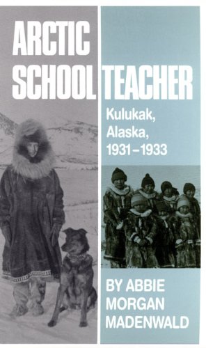 Arctic Schoolteacher: Kulukak, Alaska, 1931-1933 (The Western Frontier Library Series)