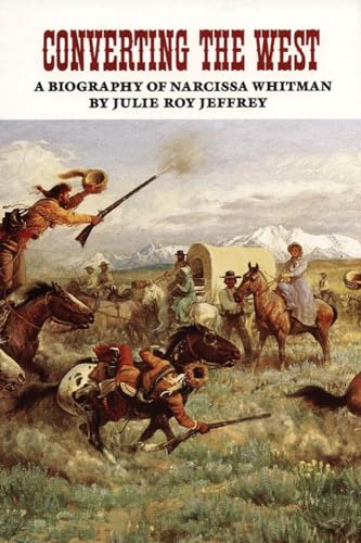 Converting the West: A Biography of Narcissa Whitman (The Oklahoma Western Biographies)