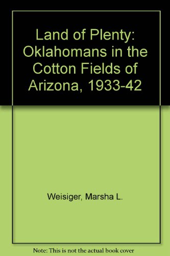 Land of Plenty: Oklahomans in the Cotton Fields of Arizona, 1933-1942