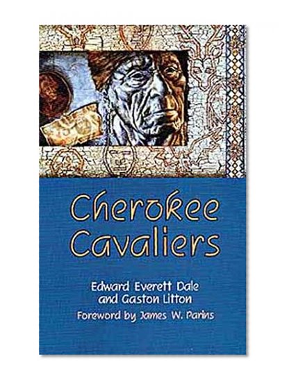 Cherokee Cavaliers: Forty Years of Cherokee History as told in the Correspondence of the Ridge-Watie-Boudinot Family (The Civilization of the American Indian Series)