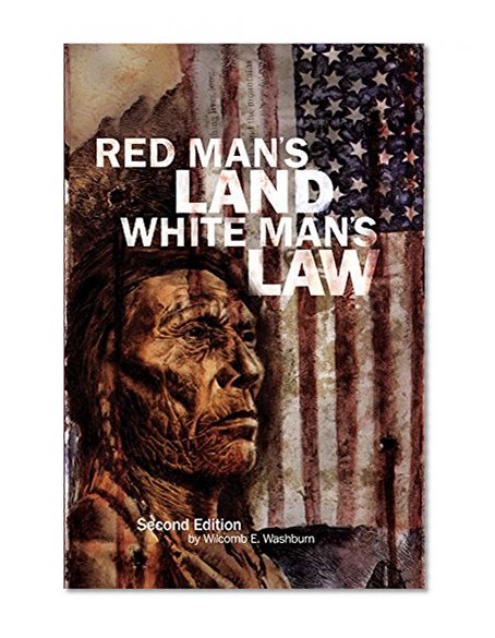 Red Manâ€™s Land White Manâ€™s Law: Past and Present Status of the American Indian