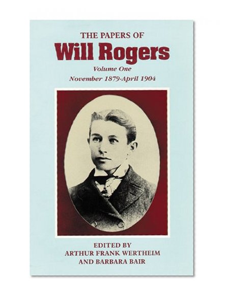 The Papers of Will Rogers: The Early Years, November 1879-April 1904