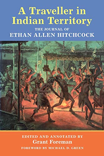 A Traveler in Indian Territory: The Journal of Ethan Allen Hitchcock (Volume 75) (American Exploration and Travel Series)