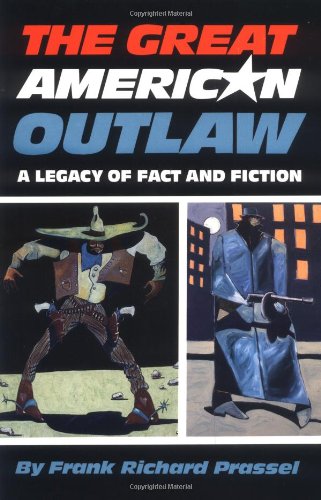 The Great American Outlaw: A Legacy of Fact and Fiction