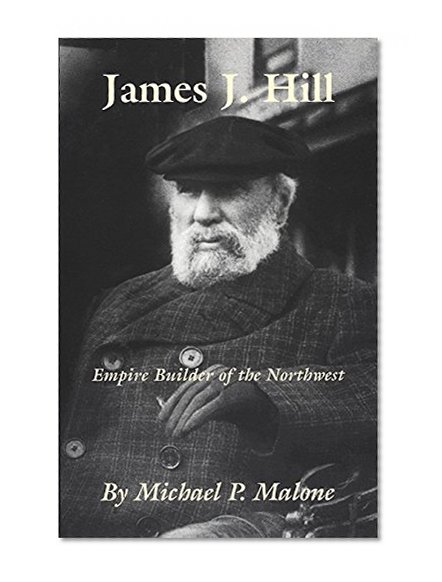 James J. Hill: Empire Builder of the Northwest (The Oklahoma Western Biographies)