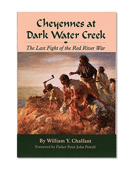 Cheyennes at Dark Water Creek: The Last Fight of the Red River War