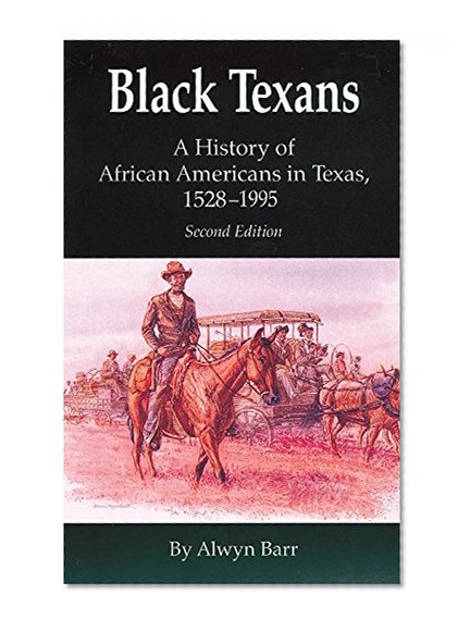 Black Texans: A History of African Americans in Texas, 1528â€“1995