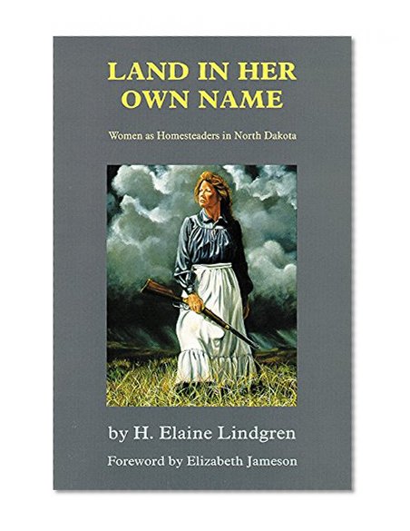 Land in Her Own Name: Women as Homesteaders in North Dakota