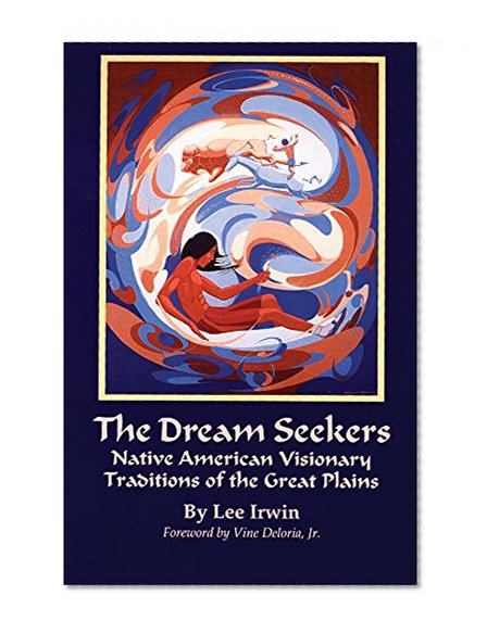 The Dream Seekers: Native American Visionary Traditions of the Great Plains (The Civilization of the American Indian Series)