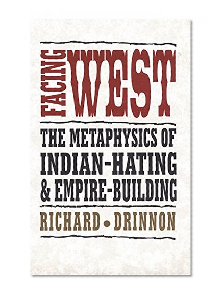 Facing West: The Metaphysics of Indian-Hating and Empire-Building