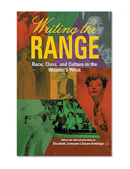 Writing the Range: Race, Class, and Culture in the Women's West