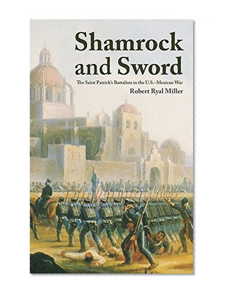 Shamrock and Sword: The Saint Patrick's Battalion in the U.S.-Mexican War