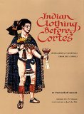 Indian Clothing Before Cortes: Mesoamerican Costumes from the Codices (The Civilization of the American Indian Series)