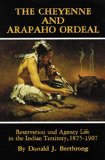 The Cheyenne and Arapaho Ordeal: Reservation and Agency Life in the Indian Territory, 1875-1907 (The Civilization of the American Indian Series)