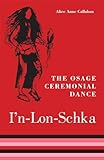The Osage Ceremonial Dance Iâ€™n-Lon-Schka (The Civilization of the American Indian Series)