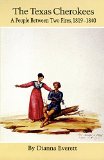 The Texas Cherokees: A People Between Two Fires, 1819-1840 (The Civilization of the American Indian Series)