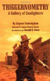 Triggernometry: A Gallery of Gunfighters