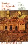 Santiago de Guatemala, 1541â€“1773: City, Caste, and the Colonial Experience
