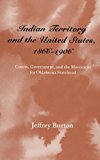 Indian Territory and the United States, 1866â€“1906: Courts, Government, and the Movement for Oklahoma Statehood (Legal History of North America Series)