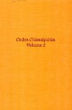 Codex Chimalpahin, Volume 2: Society and Politics in Mexico Tenochtitlan, Tlatelolco, Texcoco, Culhuacan, and Other Nahua Altepetl in Central Mexico