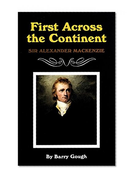First Across the Continent: Sir Alexander Mackenzie (The Oklahoma Western Biographies)
