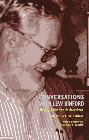 Conversations with Lew Binford: Drafting the New Archaeology