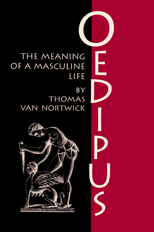 Oedipus: The Meaning of a Masculine Life (Oklahoma Series in Classical Culture)