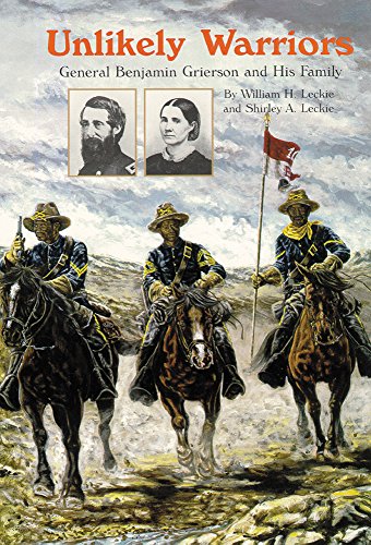 Unlikely Warriors: General Benjamin H. Grierson and His Family