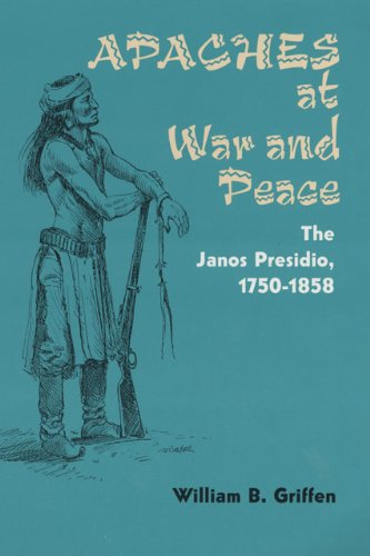 Apaches at War and Peace: The Janos Presidio, 1750-1858
