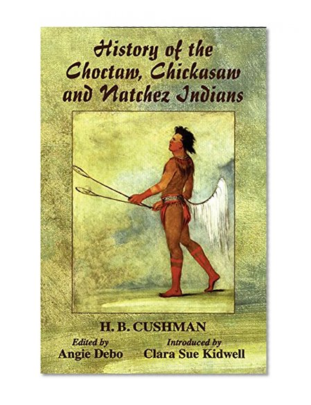 History of the Choctaw, Chickasaw and Natchez Indians