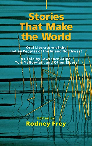 Stories That Make the World: Oral Literature of the Indian Peoples of the Inland Northwest (Volume 218) (The Civilization of the American Indian Series)