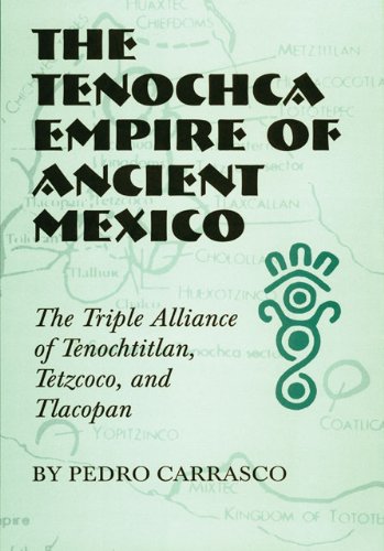 The Tenochca Empire of Ancient Mexico: The Triple Alliance of Tenochtitlan, Tetzcoco, and Tlacopan (Civilization of the American Indian Series)