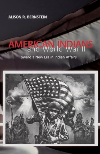 American Indians and World War II: Toward a New Era in Indian Affairs
