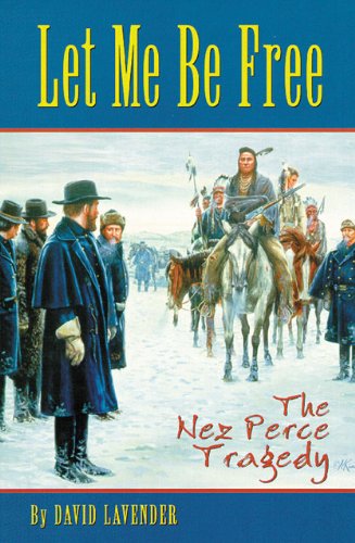 Let Me Be Free: The Nez Perce Tragedy