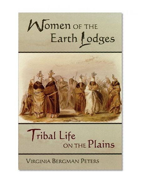 Women of the Earth Lodges: Tribal Life on the Plains