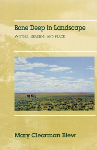 Bone Deep in Landscape: Writing, Reading, and Place (Literature of the American West Series)