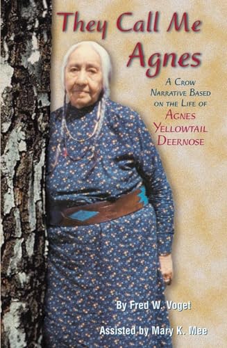 They Call Me Agnes: A Crow Narrative Based on the Life of Agnes Yellowtail Deernose, A