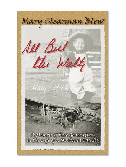 All But the Waltz: A Memoir of Five Generations in the Life of a Montana Family