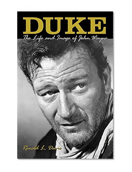 Duke: The Life and Image of John Wayne