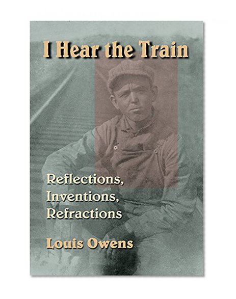 I Hear the Train: Reflections, Inventions, Refractions