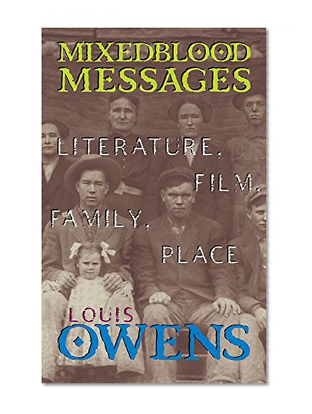 Mixedblood Messages: Literature, Film, Family, Place