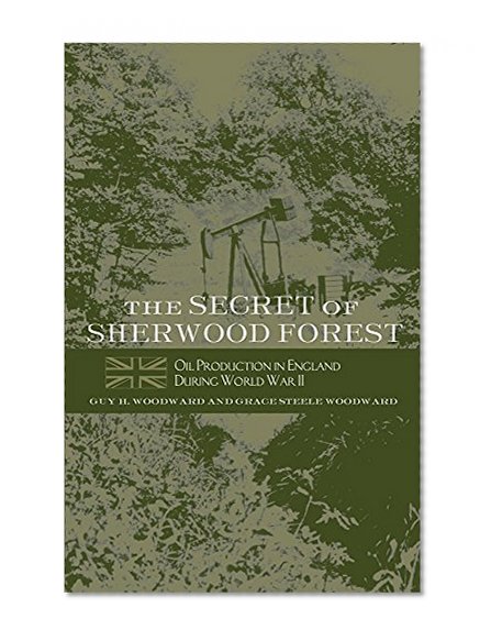 The Secret of Sherwood Forest: Oil Production in England During World War II