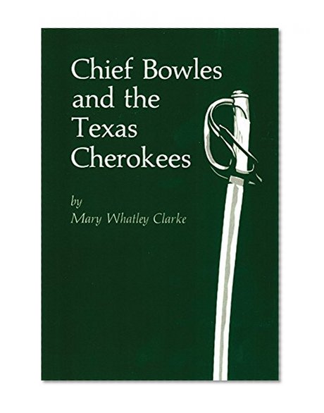 Chief Bowles and the Texas Cherokees (Civilization of the American Indian)
