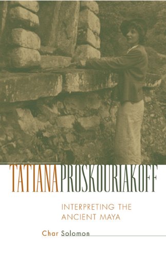 Tatiana Proskouriakoff: Interpreting the Ancient Maya